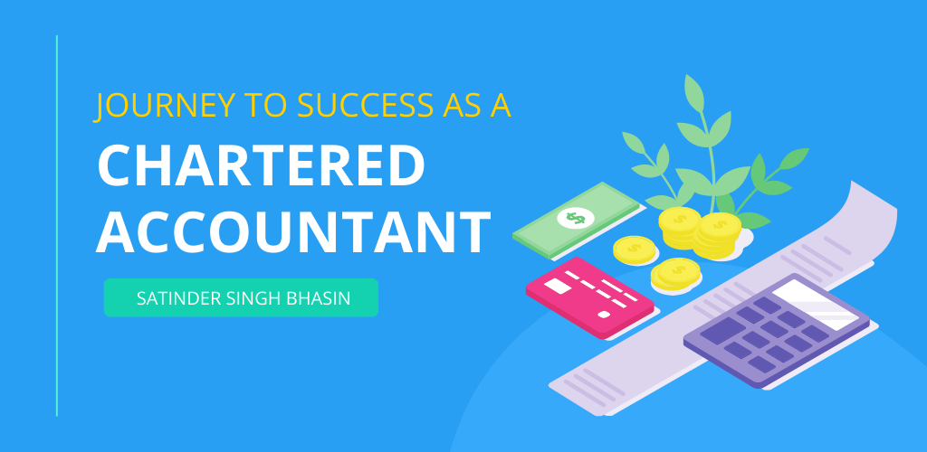 The Power of Determination: Satinder Singh Bhasin’s Journey to Success as a Chartered Accountant